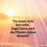 “engel sprechen nicht in worten – sie sprechen in gänsehaut, in plötzlicher ruhe, in einem gefühl, das keinen grund braucht.” 1